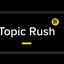 Topic Rush