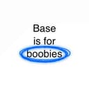 Base is for boobies